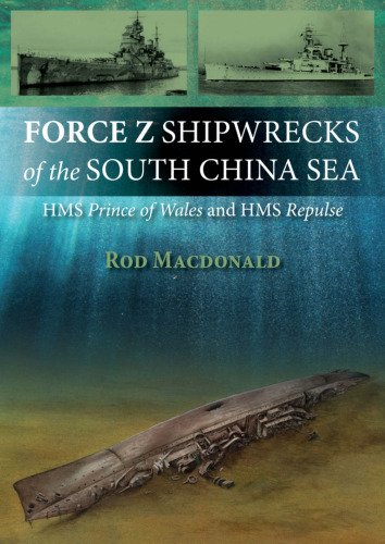 Force Z shipwrecks of the South China Sea: HMS Prince of Wales and HMS Repulse
