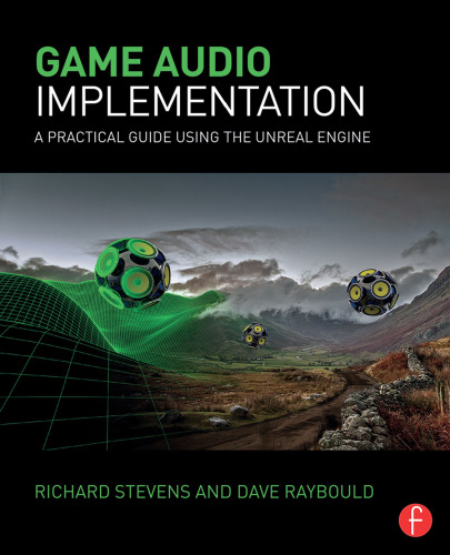 Game audio implementation: a practical guide using the unreal engine