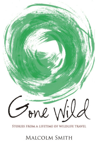 Gone wild: stories from a lifetime of wildlife travel