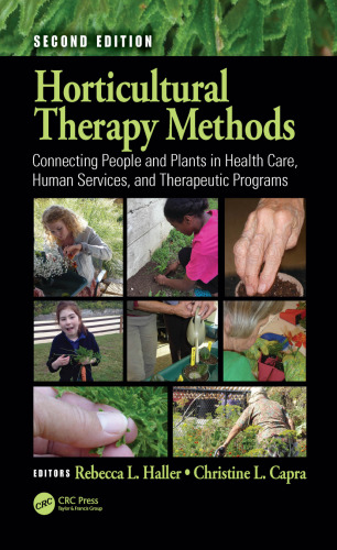 Horticultural Therapy Methods: Connecting People and Plants in Health Care, Human Services, and Therapeutic Programs, Second Edition