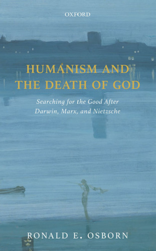 Humanism and the death of God. Searching for the good after Darwin, Marx, and Nietzsche