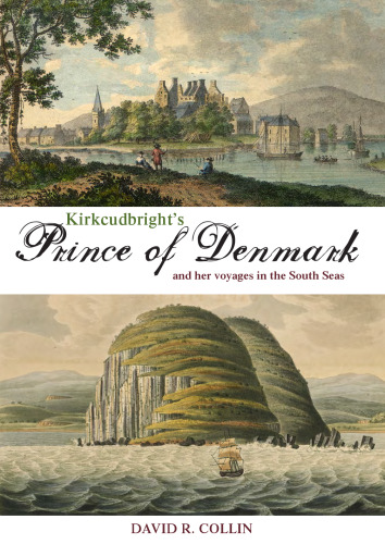 Kirkcudbright’s prince of Denmark: and her voyages in the South Seas