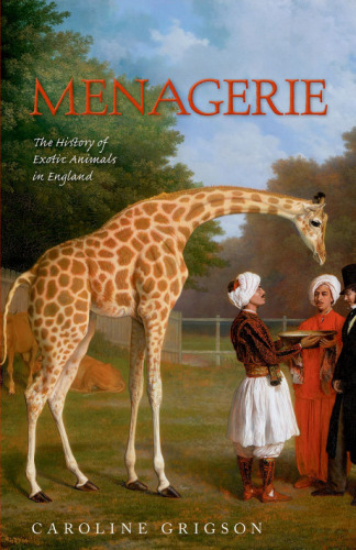 Menagerie: the history of exotic animals in England, 1100-1837