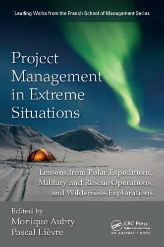 Project management in extreme situations: lessons from polar expeditions, military and rescue operations, and wilderness explorations