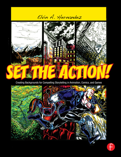 Set the action! Creating Backgrounds for Compelling Storytelling: creating backgrounds for compelling storytelling in animation, comics, and games