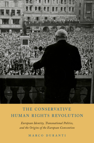 The conservative human rights revolution European identity, transnational politics, and the origins of the European convention