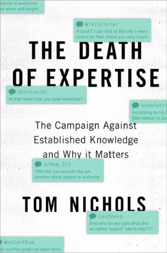 The death of expertise: the campaign against established knowledge and why it matters