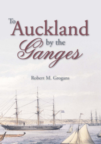 To Auckland by the Ganges: the journal of a sea voyage to New Zealand in 1863
