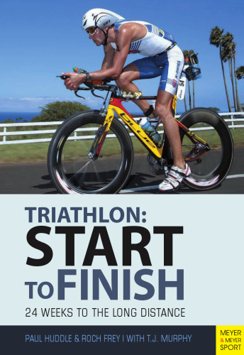 Triathlon: Start to Finish: 24 Weeks to the Long Distance