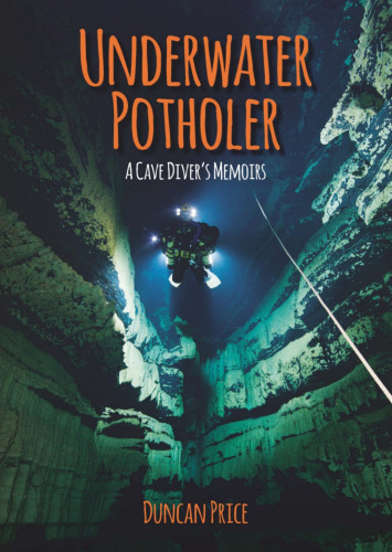 Underwater potholer: a cave diver’s memoirs