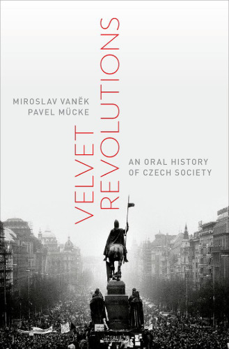Velvet revolutions: an oral history of Czech society