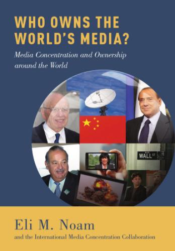 Who owns the world's media?: media concentration and ownership around the world