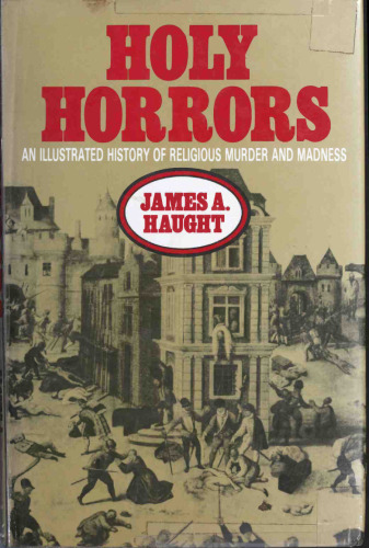 Holy Horrors: An Illustrated History of Religious Murder and Madness