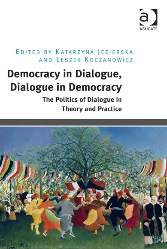 Democracy in dialogue, dialogue in democracy: The politics of dialogue in theory and practice