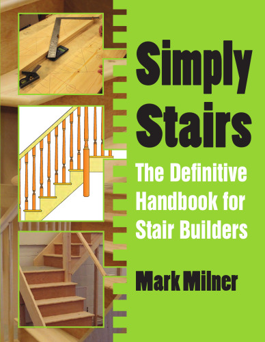 Simply Stairs: The Definitive Handbook for Stair Builders