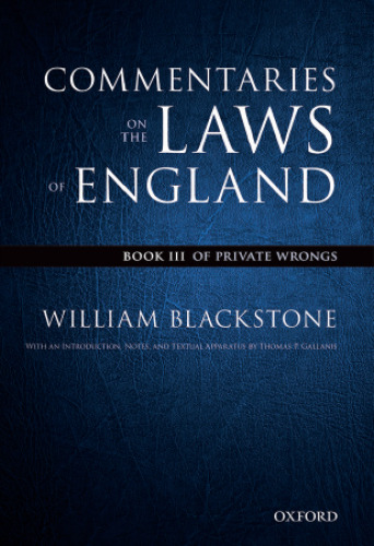 The Oxford Edition of Blackstone’s: Commentaries on the Laws of England: Book III: Of Private Wrongs