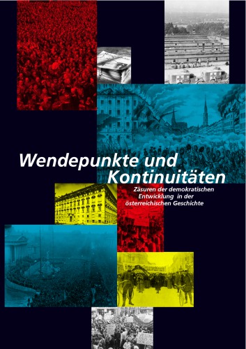 Wendepunkte und Kontinuitäten : Zäsuren der demokratischen Entwicklung in der österreichischen Geschichte