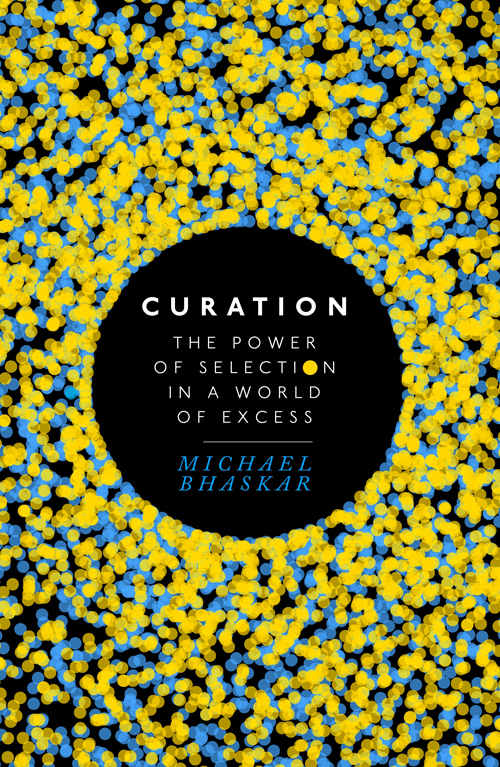 Curation: The Power of Selection in a World of Excess