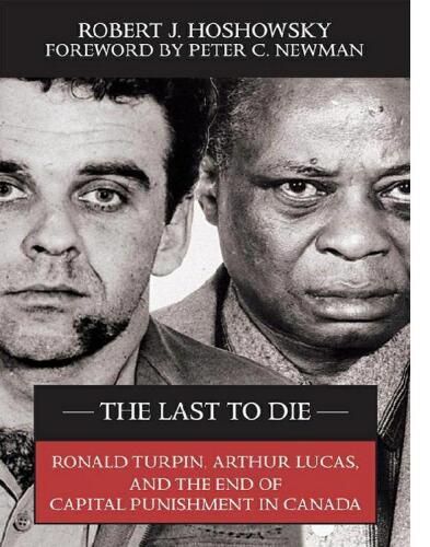The Last to Die: Ronald Turpin, Arthur Lucas, and the End of Capital Punishment in Canada