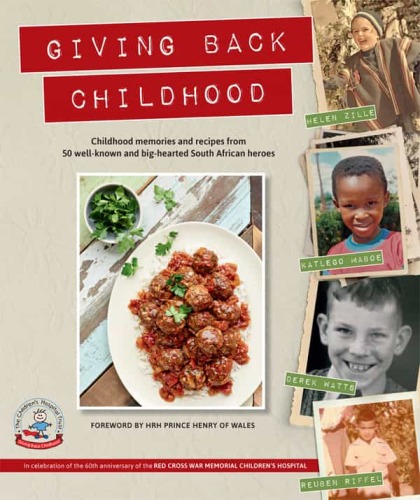 Giving Back Childhood: Childhood Memories and Recipes from 50 Well-Known and Big-Hearted South African Heroes