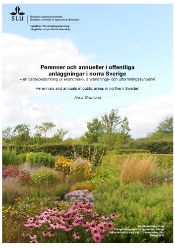 Perenner och annueller i offentliga anläggningar i norra Sverige – en värdebedömning ur ekonomisk-, användnings- och utformningssynpunkt / Perennials and annuals in public areas in northern Sweden