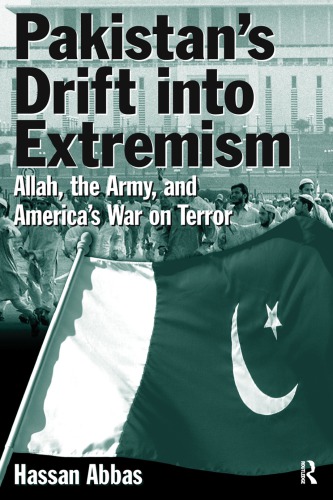 Pakistan’s Drift into Extremism: Allah, the Army, and America’s War on Terror