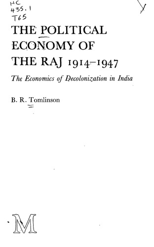 The Political Economy of the Raj 1914-1947: The Economic of Decolonization in India