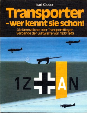 Transporter - Wer Kennt Sie Schon! Die Kennzeichen der Transportfliegerverbände der Luftwaffe von 1937-1945