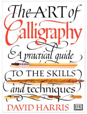 The Art of Calligraphy.  A Practical Guide to the Skills and Techniques
