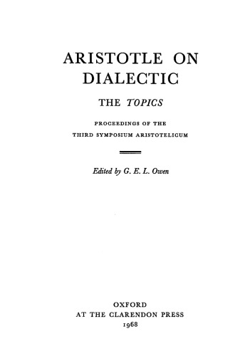 Aristotle on Dialectic. The Topics. Proceedings of the Third Symposium Aristotelicum