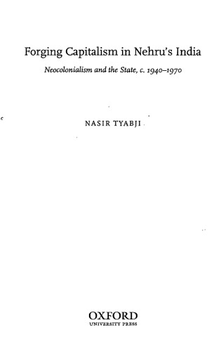 Forging Capitalism in Nehru’s India: Neocolonialism and the State, c. 1940-1970