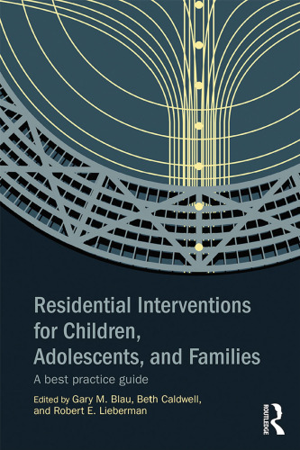 Residential Interventions for Children, Adolescents, and Families: A Best Practice Guide