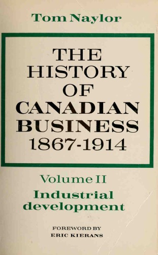 The History of Canadian Business, 1867-1914 Volume Two: Industrial Development