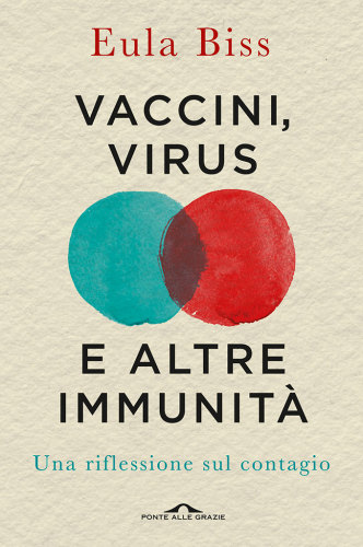 Vaccini, virus e altre immunità. Una riflessione sul contagio