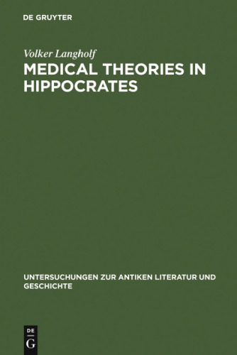 Medical theories in Hippocrates : early texts and the 