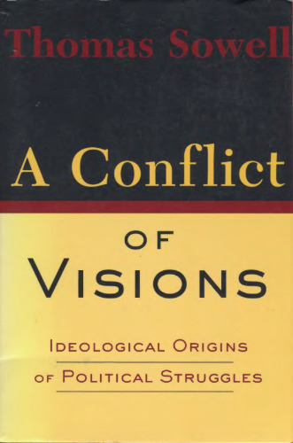 A Conflict Of Visions: Ideological Origins of Political Struggles
