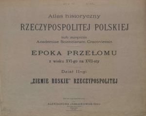 Atlas historyczny Rzeczypospolitej Polskiey. «Ziemie Ruskie»