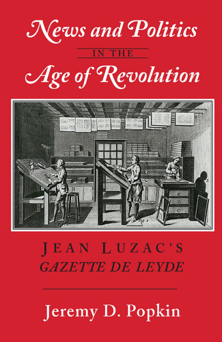 News and Politics in the Age of Revolution: Jean Luzac’s 