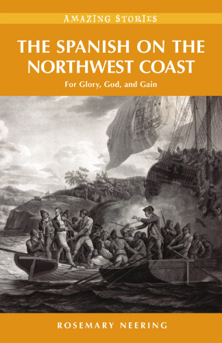 The Spanish on the Northwest Coast: For Glory, God and Gain