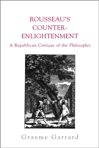 Rousseau’s Counter-Enlightenment: A Republican Critque of the Philosophes