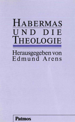 Habermas und die Theologie: Beiträge zur theologischen Rezeption, Diskussion und Kritik der Theorie kommunikativen Handelns