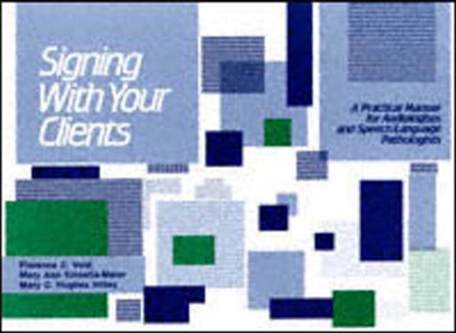 Signing with your clients : a practical manual for audiologists and speech/language pathologists
