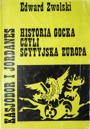 Kasjodor i Jordanes.  Historia gocka czyli scytyjska Europa