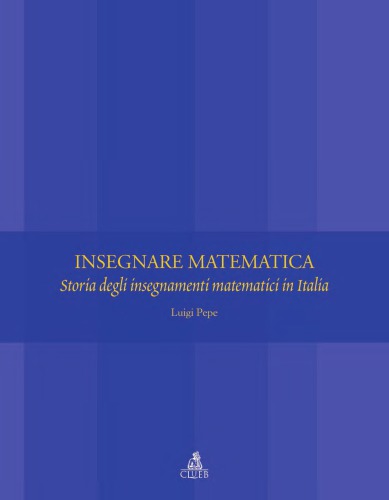 Insegnare matematica : storia degli insegnamenti matematici in Italia