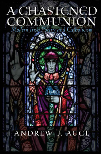 A Chastened Communion: Modern Irish Poetry and Catholicism