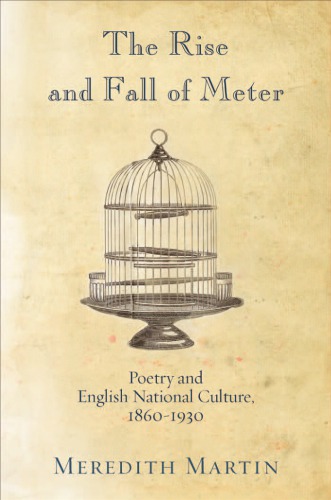 The Rise and Fall of Meter: Poetry and English National Culture, 1860--1930