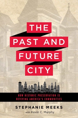 The Past and Future City: How Historic Preservation is Reviving America’s Communities