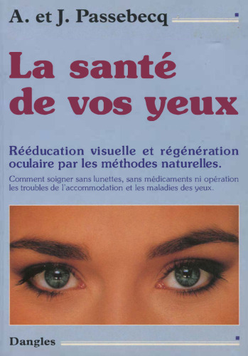 La Santé de vos yeux : Rééducation visuelle et régénération oculaire par les méthodes naturelles