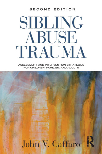 Sibling Abuse Trauma: Assessment and Intervention Strategies for Children, Families, and Adults
