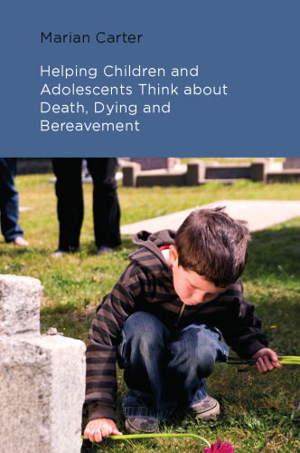 Helping Children and Adolescents Think about Death, Dying and Bereavement